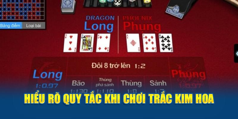 Hiểu rõ quy tắc khi chơi Trắc Kim Hoa